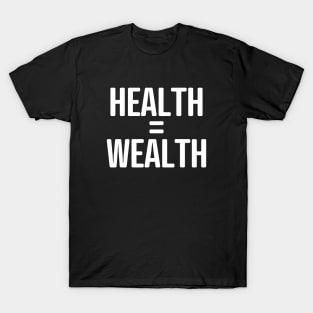 HEALTH = WEALTH T-Shirt